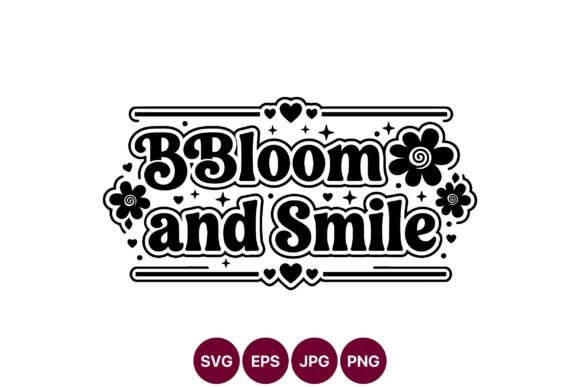 Bloom and Smile Black White Lettering Graphics