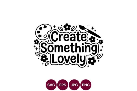 Create Something Lovely Black and White Graphics