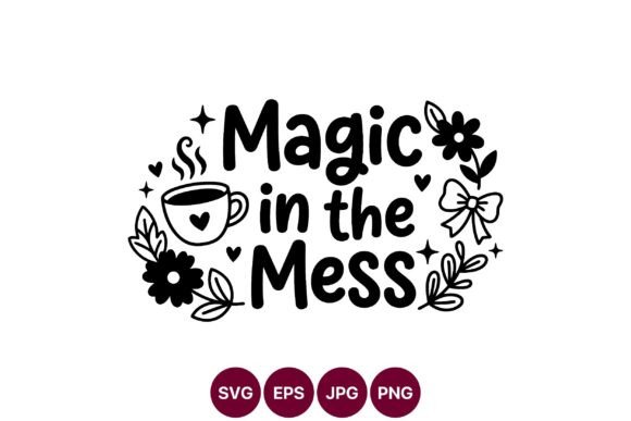 Magic in the Mess Coffee Cup Vector: Graphics for Creative Projects